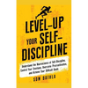 Level-Up Your Self-Discipline: Understand the Neuroscience of Self-Discipline, Control Your Emotions, Overcome Procrastination, and Achieve Your Diffi - Paperback