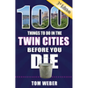 100 Things to Do in the Twin Cities Before You Die, 3rd Edition - Paperback