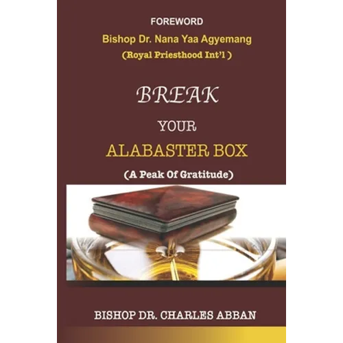 Break Your Alabaster Box: A Peak Of Gratitude - Paperback