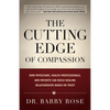 The Cutting Edge of Compassion: How Physicians, Health Professionals, and Patients Can Build Healing Relationships Based on Trust - Paperback