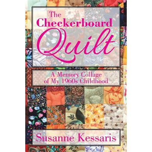 The Checkerboard Quilt: A Memory Collage of My 1960s Childhood - Paperback