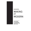 Making It Modern: The History of Modernism in Architecture of Design - Hardcover