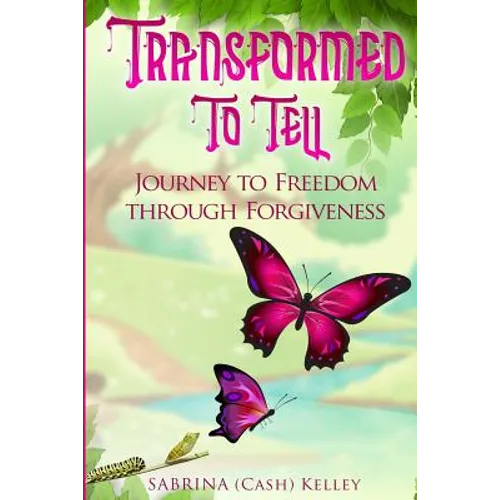 Transformed to Tell: Journey To Freedom Through Forgiveness - Paperback