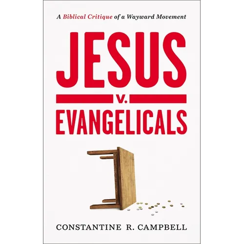 Jesus V. Evangelicals: A Biblical Critique of a Wayward Movement - Paperback
