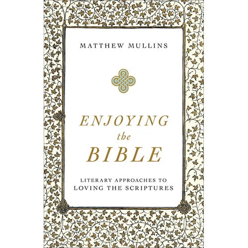 Enjoying the Bible: Literary Approaches to Loving the Scriptures - Paperback