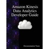 Amazon Kinesis Data Analytics Developer Guide - Hardcover