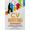 CV Writing: 3-in-1 Guide to Master Curriculum Vitae Templates, Resume Writing Guide, CV Building & How to Write a Resume - Paperback