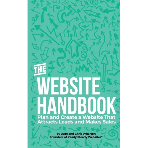 The Website Handbook: Plan and Create a Website That Attracts Leads and Makes Sales - Paperback
