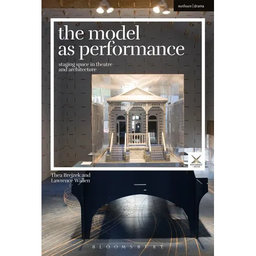 The Model as Performance: Staging Space in Theatre and Architecture - Paperback