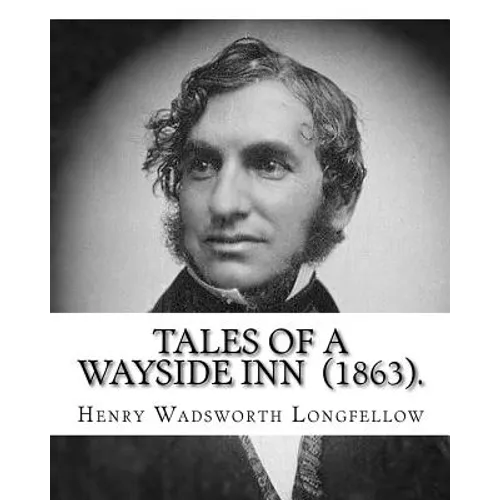 Tales of a Wayside Inn (1863). By: Henry Wadsworth Longfellow: Collection of poems - Paperback