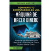 Convierte Tu Computadora en Una Máquina de Hacer Dinero: Aprende Las Maneras Más Sencillas y Rápidas de Crear Dinero Desde Casa Volumen 1 - Paperback