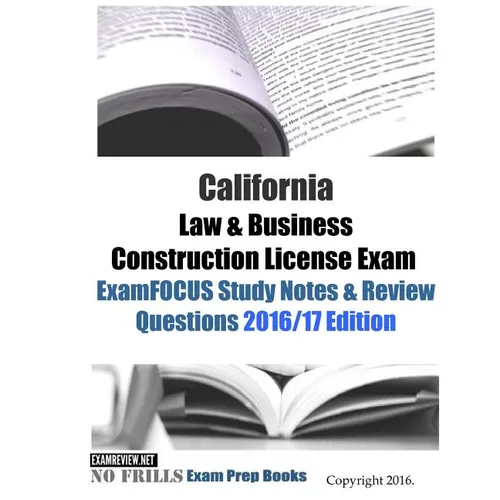 California Law & Business Construction License Exam ExamFOCUS Study Notes & Review Questions 2016/17 Edition - Paperback