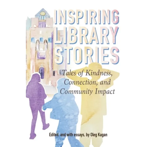 Inspiring Library Stories: Tales of Kindness, Connection, and Community Impact - Paperback