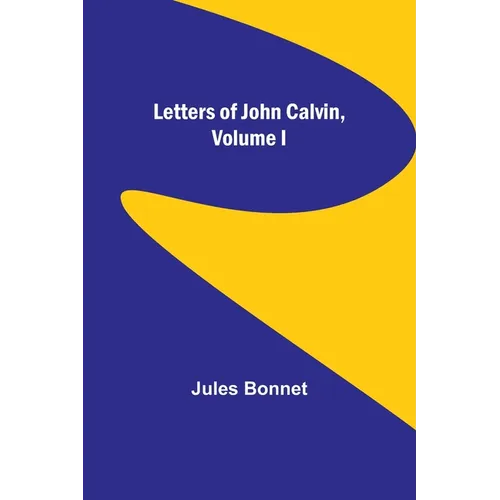 Letters of John Calvin, Volume I - Paperback