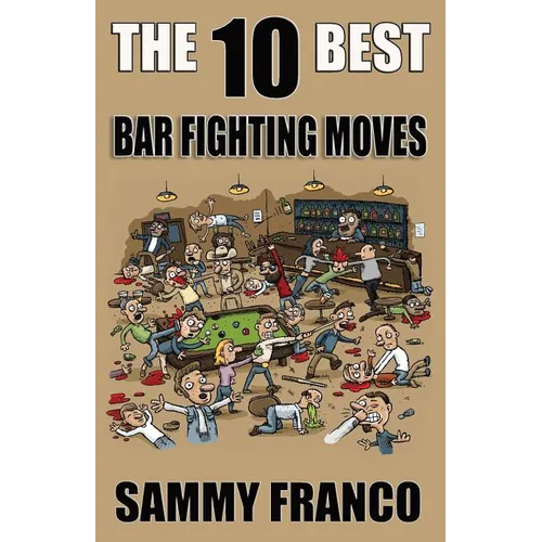 The 10 Best Bar Fighting Moves: Down and Dirty Fighting Techniques to Save Your Ass When Things Get Ugly - Paperback