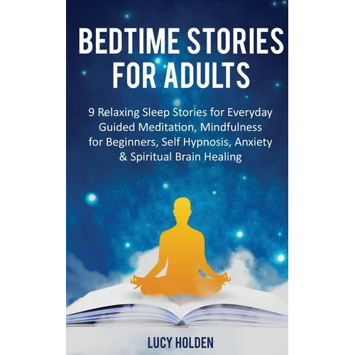 Bedtime Stories for Adults: 9 Relaxing Sleep Stories for Everyday Guided Meditation, Mindfulness for Beginners, Self-Hypnosis, Anxiety & Spiritual Bra - Paperback