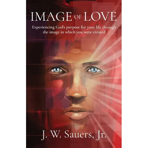 Image of Love: Experiencing God's purpose for your life through the image in which you were created - Paperback