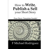 How to Write, Publish & Sell Your Short Story: Free Short Story Template Inside! - Paperback