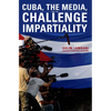 Cuba, the Media, and the Challenge of Impartiality - Paperback