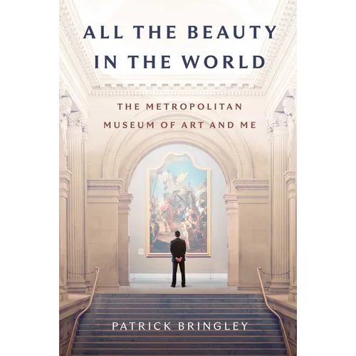 All the Beauty in the World: The Metropolitan Museum of Art and Me - Hardcover