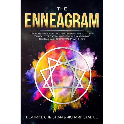 The Enneagram: The Modern Guide To The 27 Sacred Personality Types - For Healthy Relationships In Couples And Finding The Road Back To Spirituality Wi - Paperback