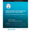 Todd Lammle's IOS Command Shortcuts for Cisco CCNA 200-301: Cisco IOS Command Secrets - Paperback