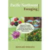 Pacific Northwest Foraging Field Guide: A Beginner's Foraging Guidebook for Finding, Identifying, Harvesting, and Preparing Wild Edible Plants of Nort - Paperback