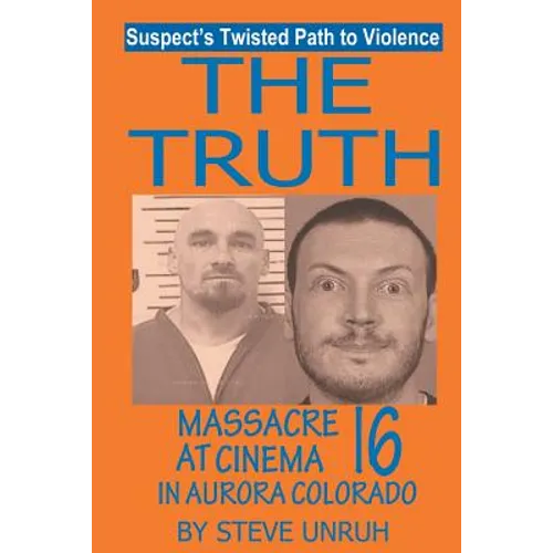 The Truth: Massacre at Cinema 16 in Aurora Colorado - Paperback