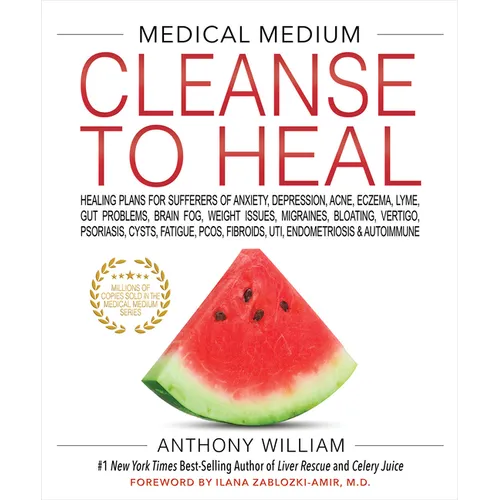 Medical Medium Cleanse to Heal: Healing Plans for Sufferers of Anxiety, Depression, Acne, Eczema, Lyme, Gut Problems, Brain Fog, Weight Issues, Migrai - Hardcover
