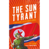 The Sun Tyrant: A Nightmare Called North Korea - Paperback