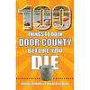 100 Things to Do in Door County Before You Die - Paperback