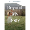 Beyond My Body: Recovering from a Complex Eating Disorder, Reclaiming Movement, and Finding My Worth - Hardcover