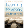 Learning to Speak Alzheimer's: A Groundbreaking Approach for Everyone Dealing with the Disease - Paperback