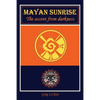 Mayan Sunrise: The Ascent from Darkness - Paperback