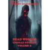 Dead Worlds: Undead Stories ( a Zombie Anthology) Volume 2 - Paperback