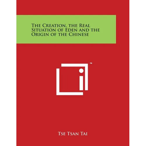 The Creation, the Real Situation of Eden and the Origin of the Chinese - Paperback
