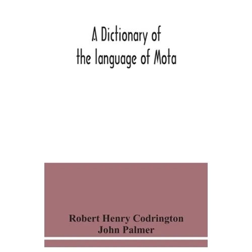 A dictionary of the language of Mota, Sugarloaf Island, Banks' Islands, with a short grammar and index - Paperback