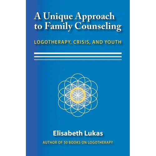 A Unique Approach to Family Counseling: Logotherapy, Crisis, and Youth - Paperback