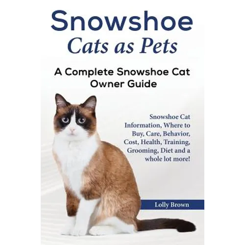 Snowshoe Cats as Pets: Snowshoe Cat Information, Where to Buy, Care, Behavior, Cost, Health, Training, Grooming, Diet and a whole lot more! A - Paperback