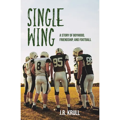 Single Wing: A Story of Boyhood, Friendship, and Football - Paperback