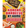 Korean Barbecue at Home: 50 Traditional Recipes to Entertain Family and Friends - Paperback