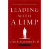 Leading with a Limp: Take Full Advantage of Your Most Powerful Weakness - Paperback