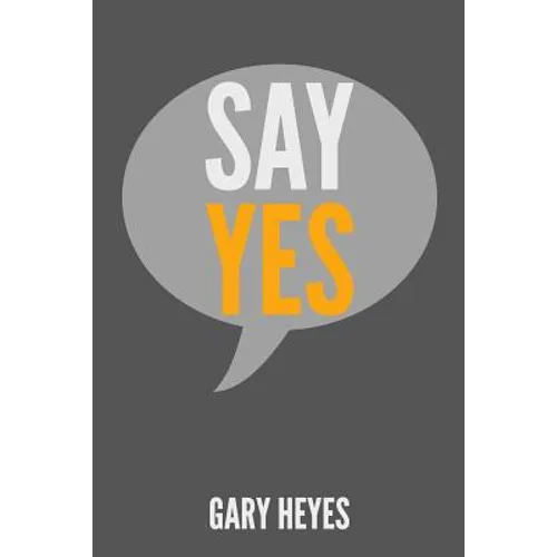 Say YES!: What are you saying Yes to? - Paperback