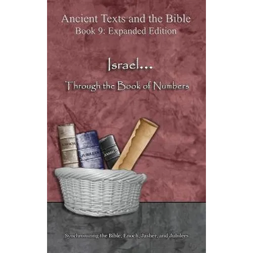 Israel... Through the Book of Numbers - Expanded Edition: Synchronizing the Bible, Enoch, Jasher, and Jubilees - Hardcover