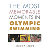 Most Memorable Moments in Olympic Swimming - Hardcover