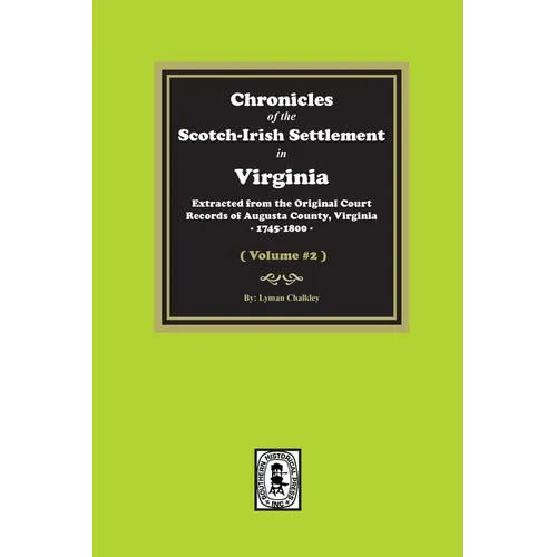 Chronicles of the Scotch-Irish Settlement in Virginia. Extracted from the Original Records of Augusta County, 1745-1800. (Volume #2) - Paperback