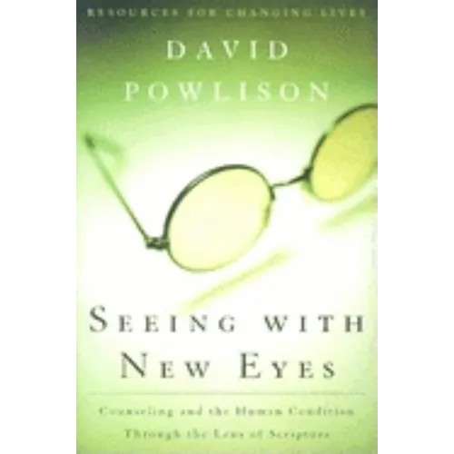 Seeing with New Eyes: Counseling and the Human Condition Through the Lens of Scripture - Paperback