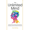 The Unlimited Mind: Master Critical Thinking, Make Smarter Decisions, And Be In Control Of Your Life - Paperback