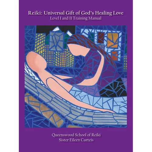 Reiki: Universal Gift of God's Healing Love Level I and II Training Manual - Paperback