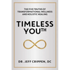 Timeless Youth: The Five Truths of Transformational Wellness and Holistic Healing - Hardcover